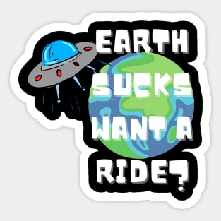 EARTH SUCKS WANT A RIDE? Sticker